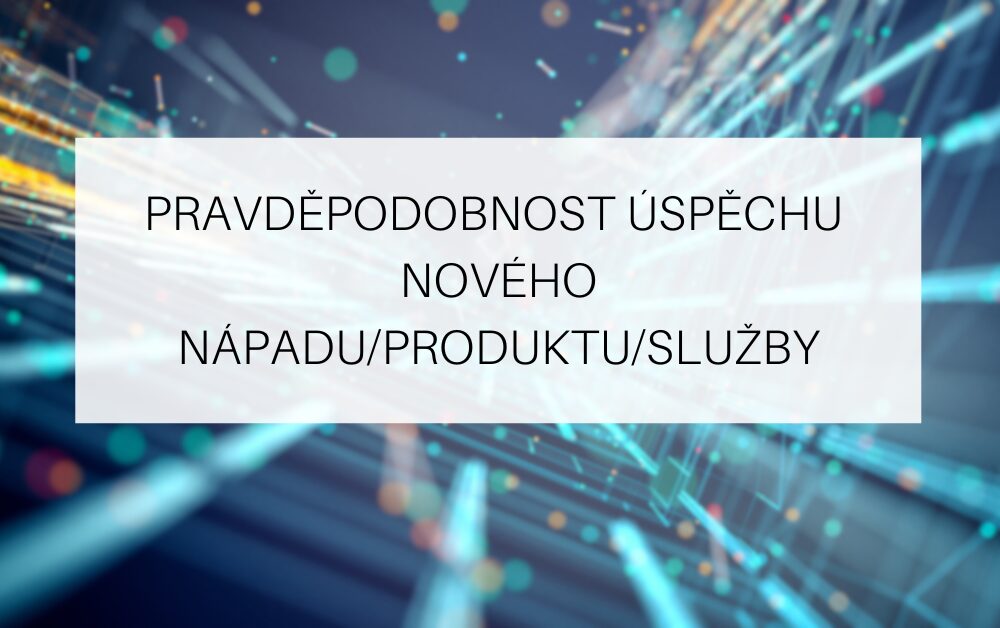 Pravděpodobnost úspěchu nového nápadu/produktu/služby